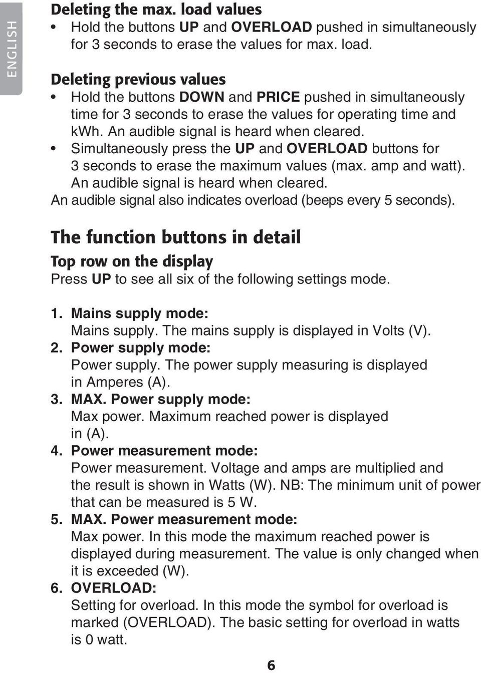 An audible signal also indicates overload (beeps every 5 seconds). The function buttons in detail Top row on the display Press UP to see all six of the following settings mode. 1.