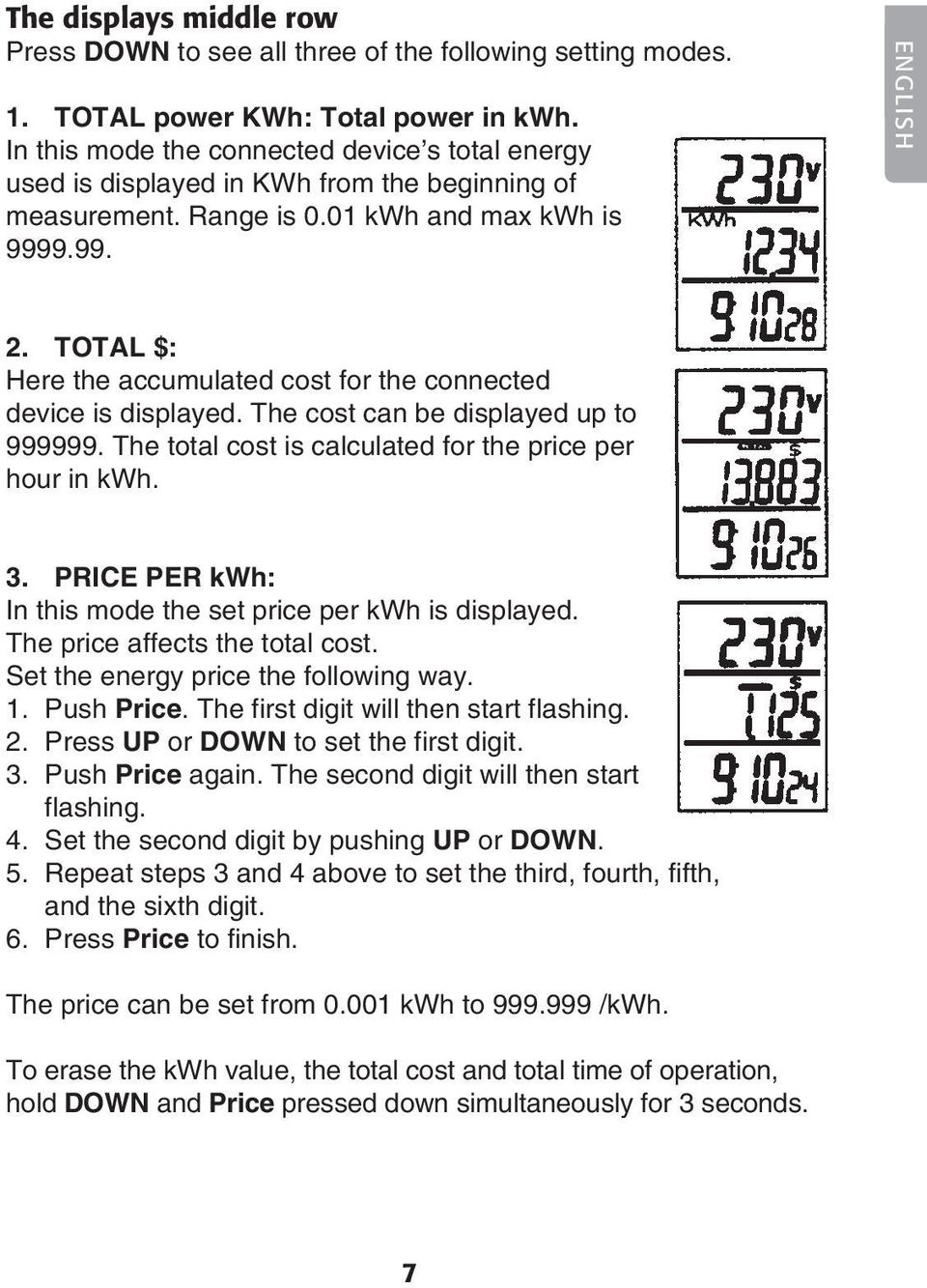 TOTAL $: Here the accumulated cost for the connected device is displayed. The cost can be displayed up to 999999. The total cost is calculated for the price per hour in kwh. 3.