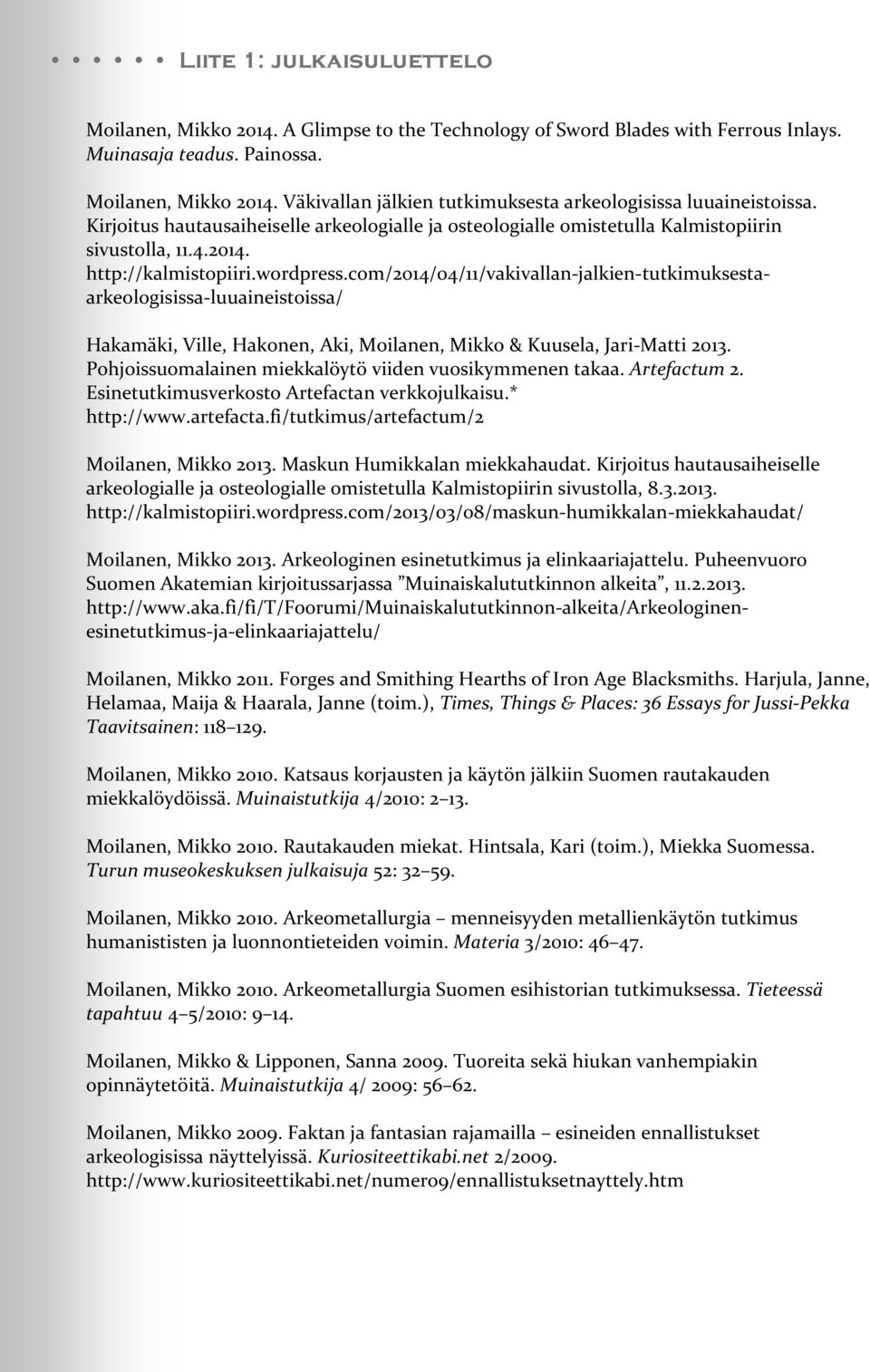 com/2014/04/11/vakivallan-jalkien-tutkimuksestaarkeologisissa-luuaineistoissa/ Hakamäki, Ville, Hakonen, Aki, Moilanen, Mikko & Kuusela, Jari-Matti 2013.