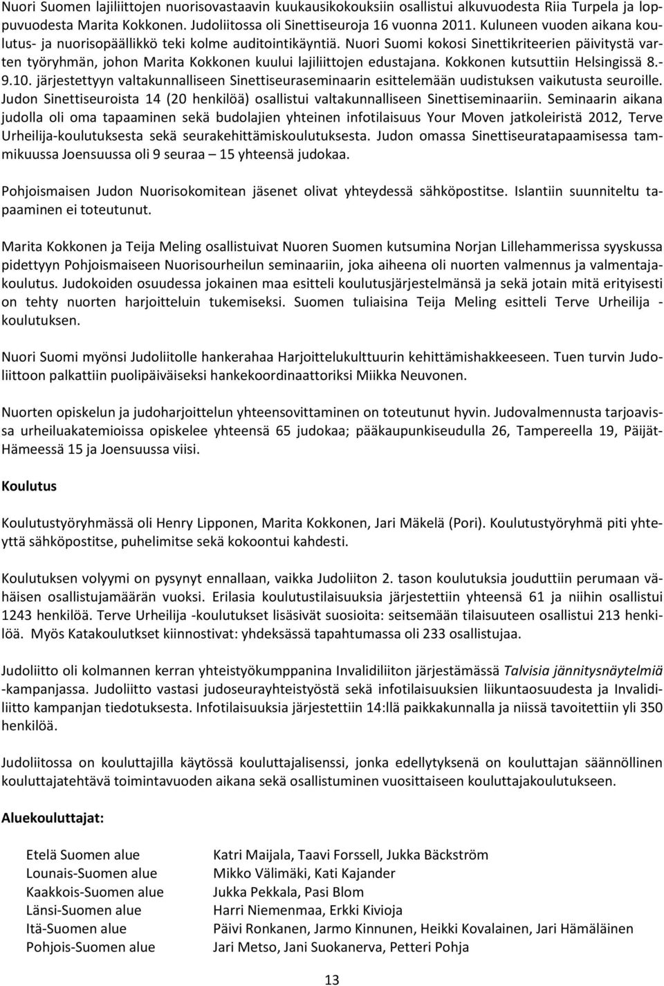 Nuori Suomi kokosi Sinettikriteerien päivitystä varten työryhmän, johon Marita Kokkonen kuului lajiliittojen edustajana. Kokkonen kutsuttiin Helsingissä 8.- 9.10.