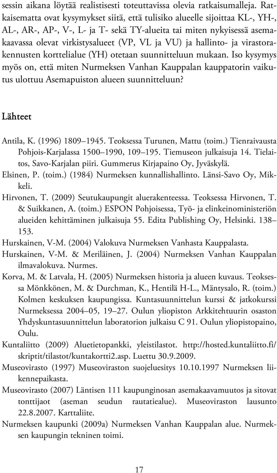 hallinto- ja virastorakennusten korttelialue (YH) otetaan suunnitteluun mukaan.