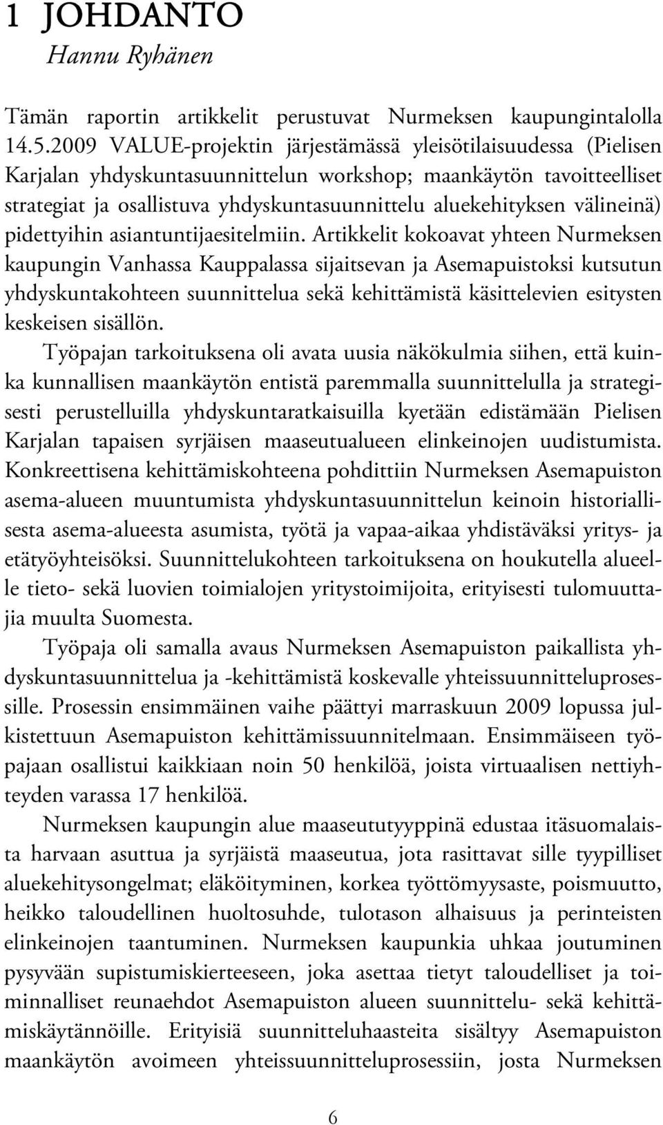 välineinä) pidettyihin asiantuntijaesitelmiin.