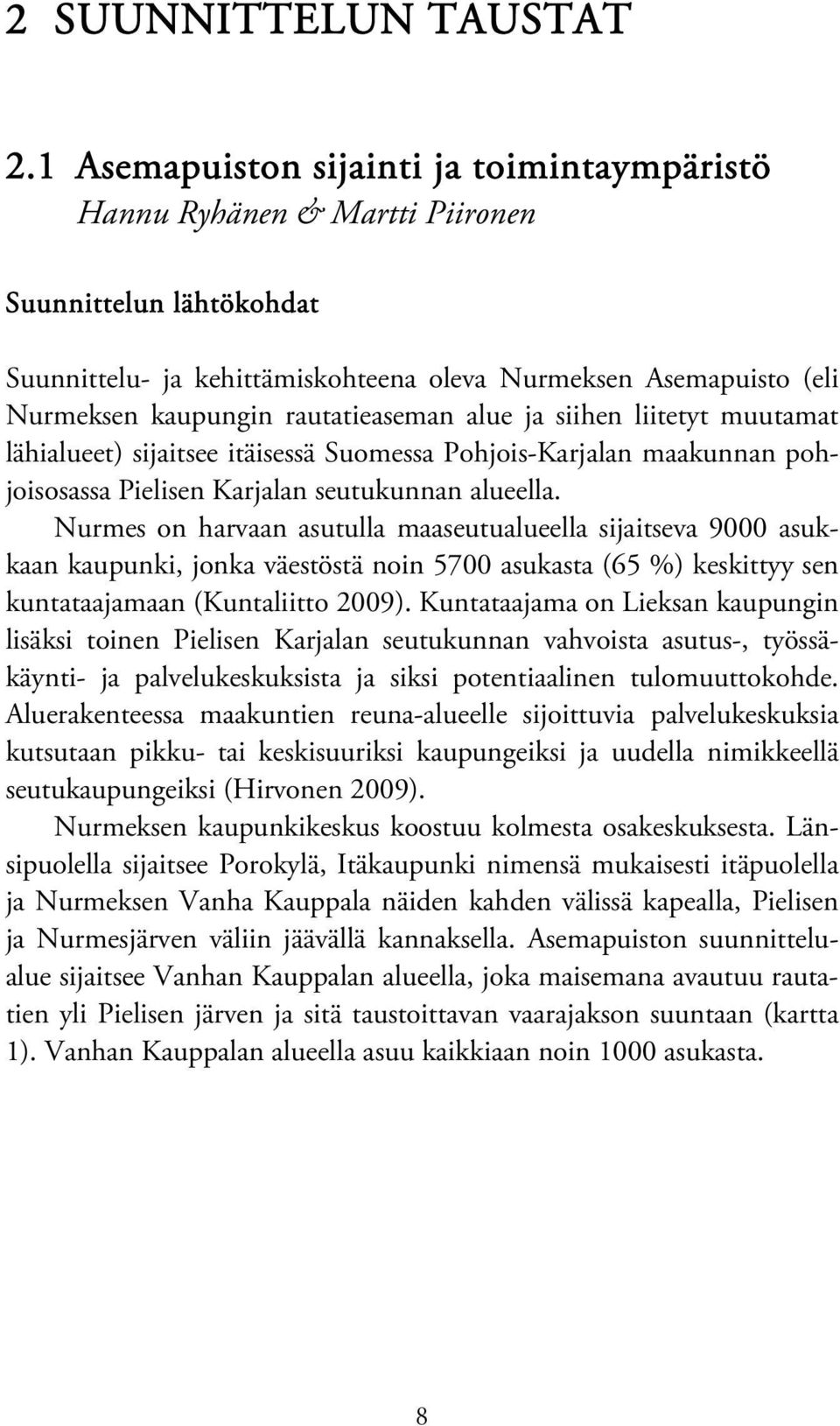 rautatieaseman alue ja siihen liitetyt muutamat lähialueet) sijaitsee itäisessä Suomessa Pohjois-Karjalan maakunnan pohjoisosassa Pielisen Karjalan seutukunnan alueella.