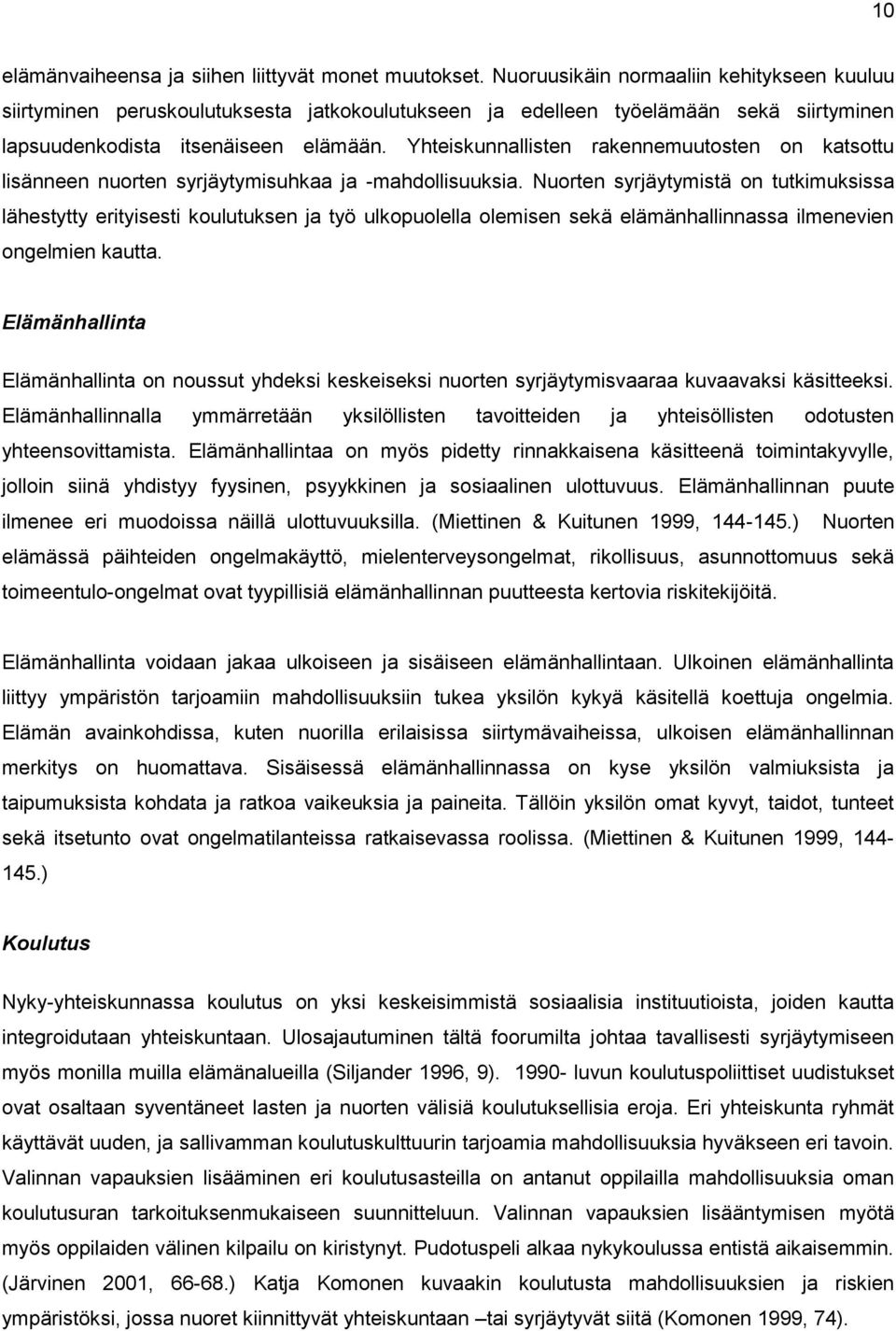 Yhteiskunnallisten rakennemuutosten on katsottu lisänneen nuorten syrjäytymisuhkaa ja -mahdollisuuksia.