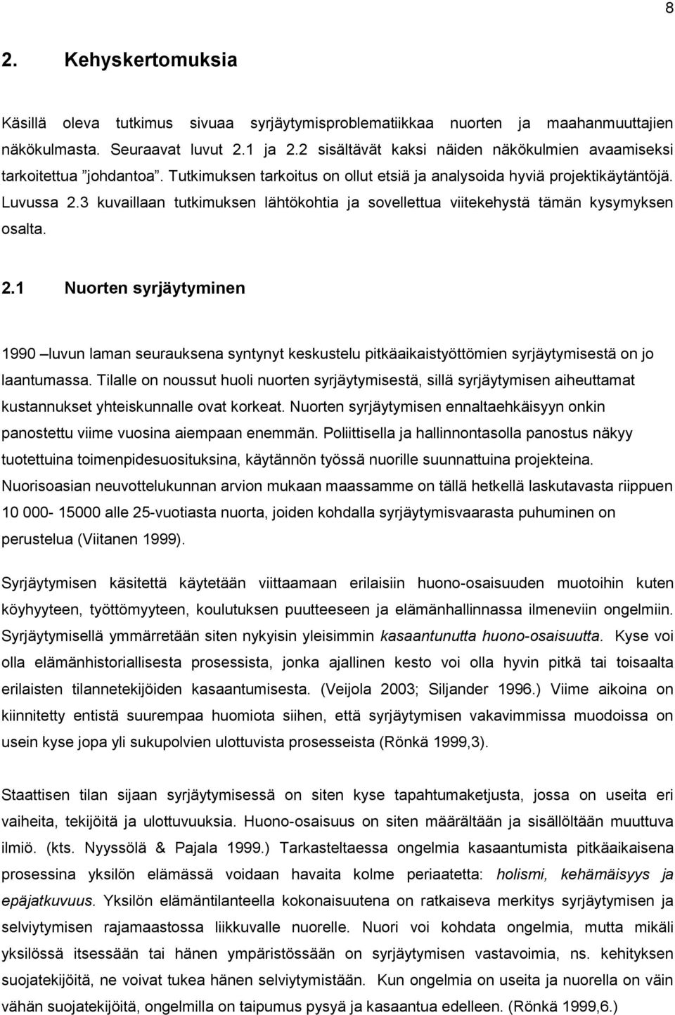 3 kuvaillaan tutkimuksen lähtökohtia ja sovellettua viitekehystä tämän kysymyksen osalta. 2.