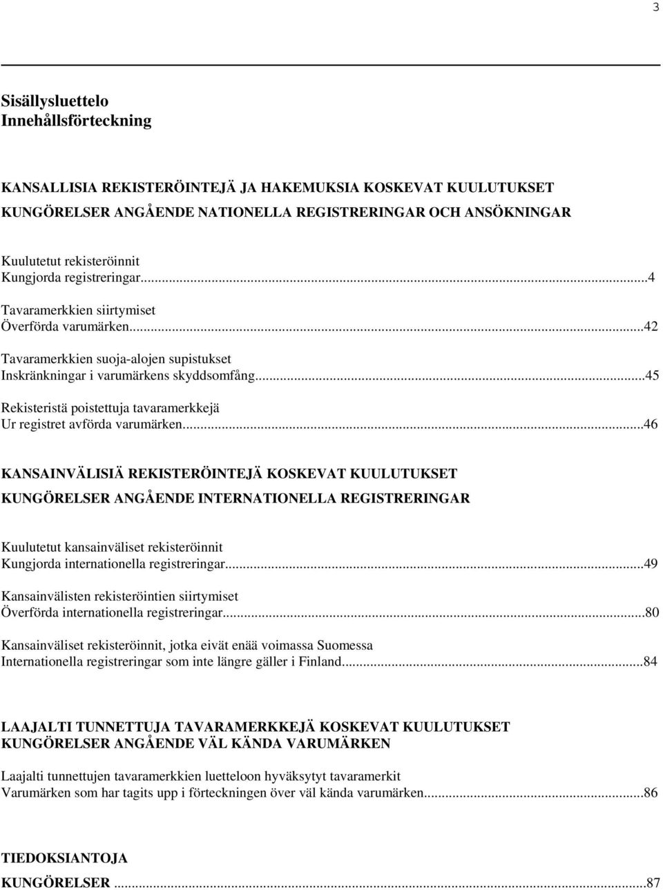 ..45 Rekisteristä poistettuja tavaramerkkejä Ur registret avförda varumärken.