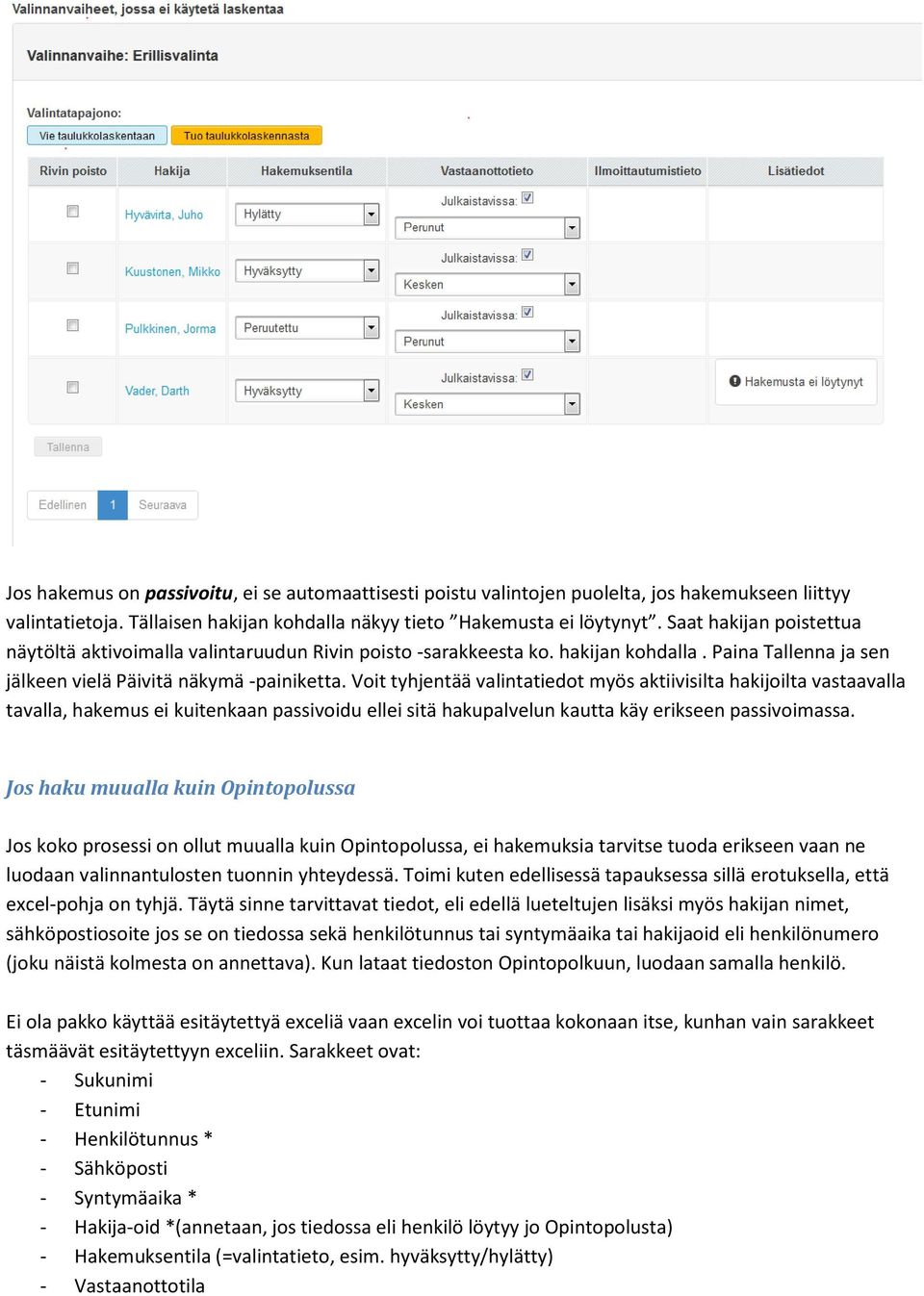 Voit tyhjentää valintatiedot myös aktiivisilta hakijoilta vastaavalla tavalla, hakemus ei kuitenkaan passivoidu ellei sitä hakupalvelun kautta käy erikseen passivoimassa.