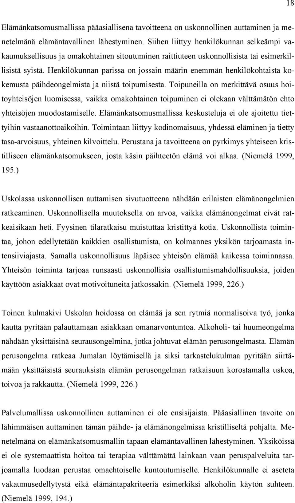 Henkilökunnan parissa on jossain määrin enemmän henkilökohtaista kokemusta päihdeongelmista ja niistä toipumisesta.