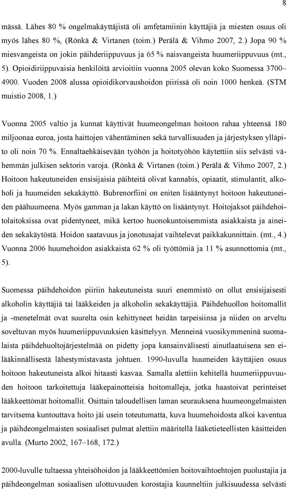 Vuoden 2008 alussa opioidikorvaushoidon piirissä oli noin 1000 henkeä. (STM muistio 2008, 1.