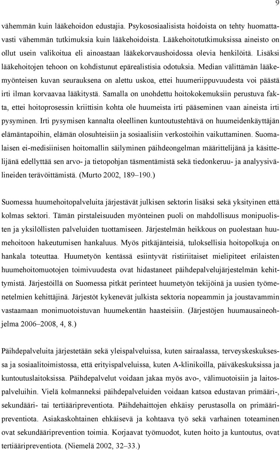 Median välittämän lääkemyönteisen kuvan seurauksena on alettu uskoa, ettei huumeriippuvuudesta voi päästä irti ilman korvaavaa lääkitystä.