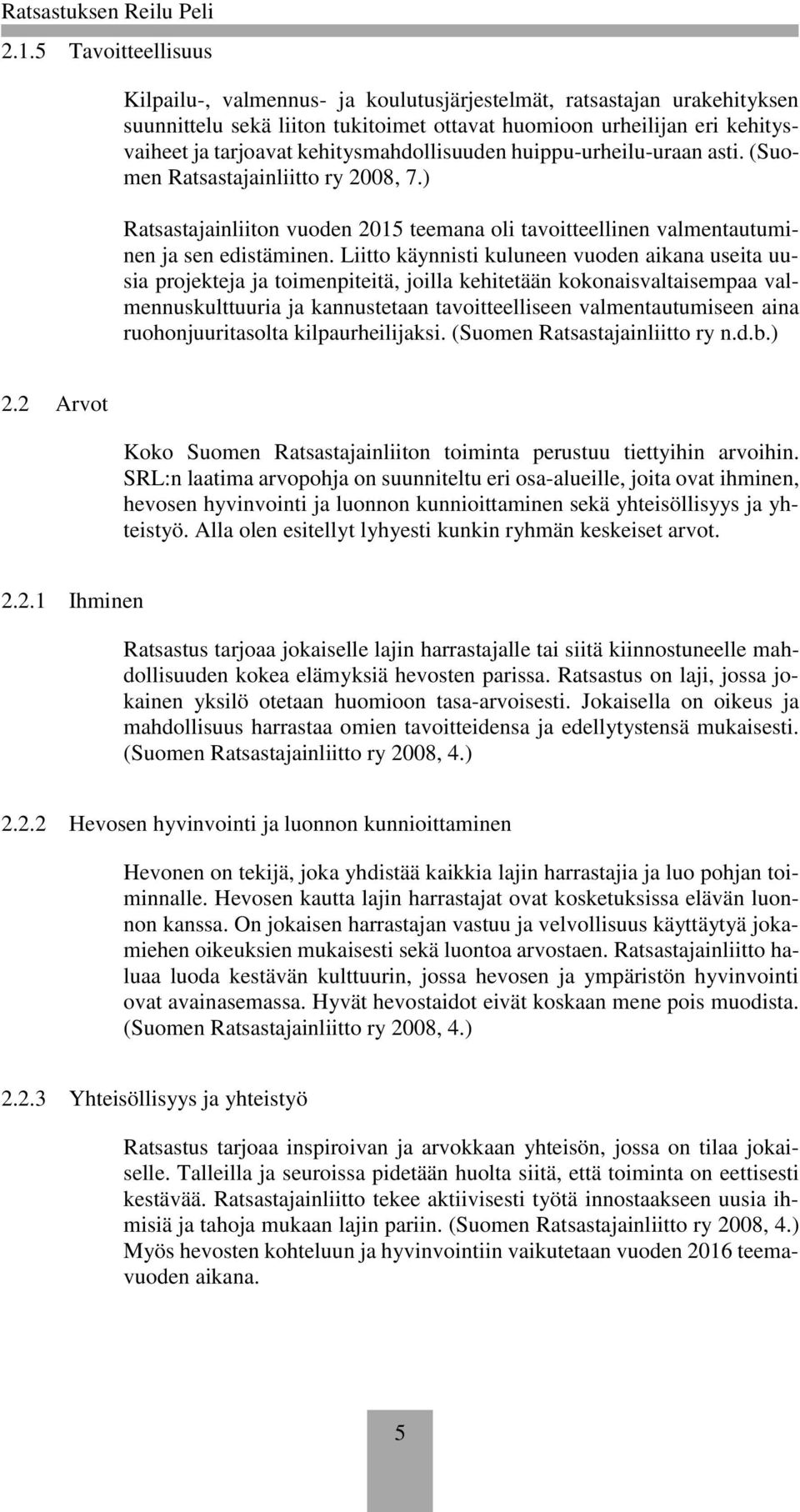 Liitto käynnisti kuluneen vuoden aikana useita uusia projekteja ja toimenpiteitä, joilla kehitetään kokonaisvaltaisempaa valmennuskulttuuria ja kannustetaan tavoitteelliseen valmentautumiseen aina