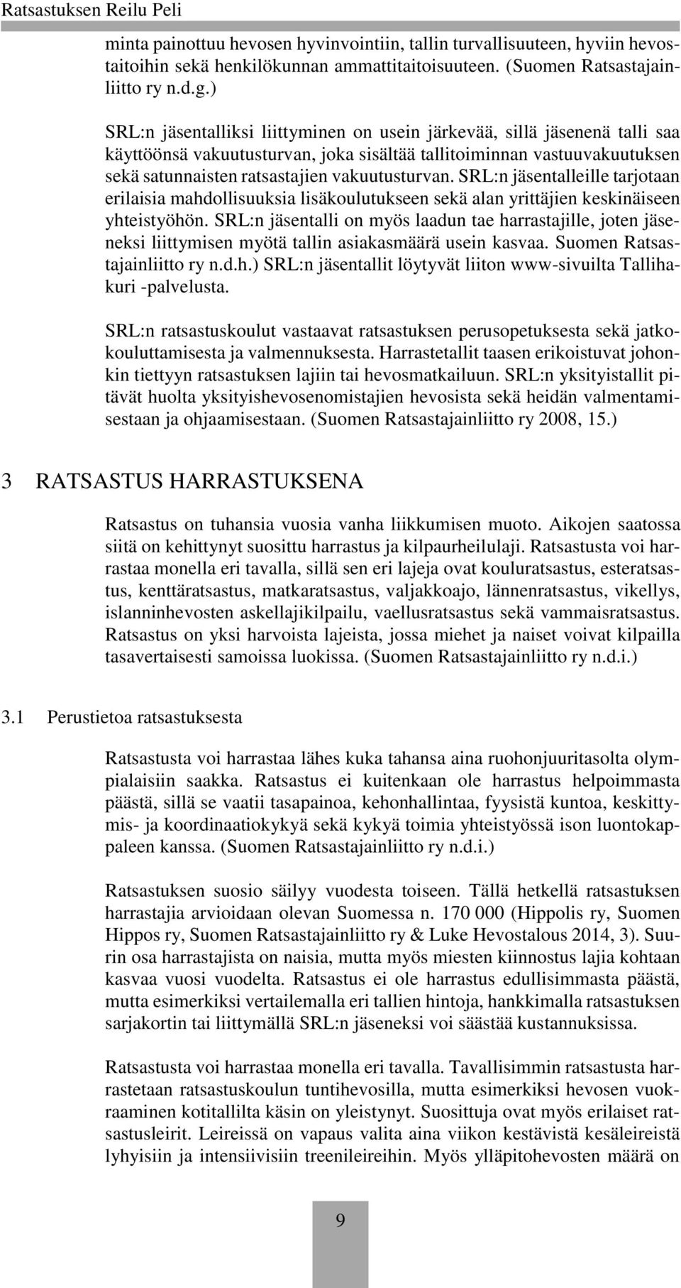 SRL:n jäsentalleille tarjotaan erilaisia mahdollisuuksia lisäkoulutukseen sekä alan yrittäjien keskinäiseen yhteistyöhön.