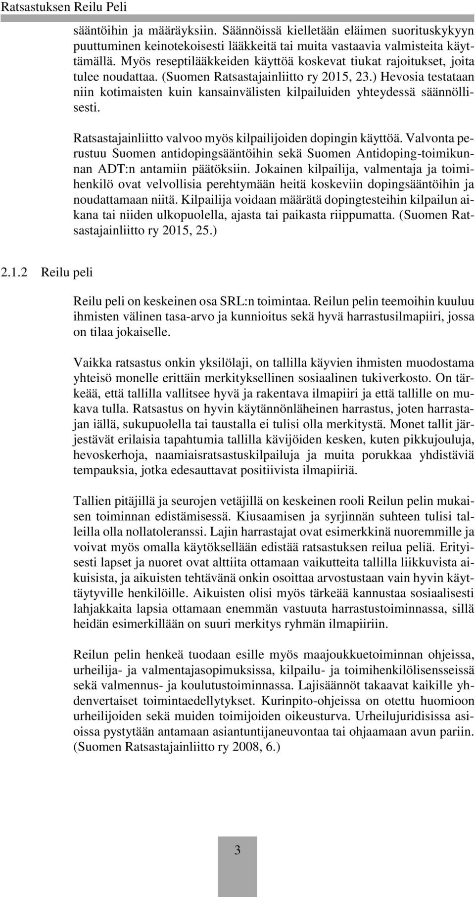 ) Hevosia testataan niin kotimaisten kuin kansainvälisten kilpailuiden yhteydessä säännöllisesti. Ratsastajainliitto valvoo myös kilpailijoiden dopingin käyttöä.