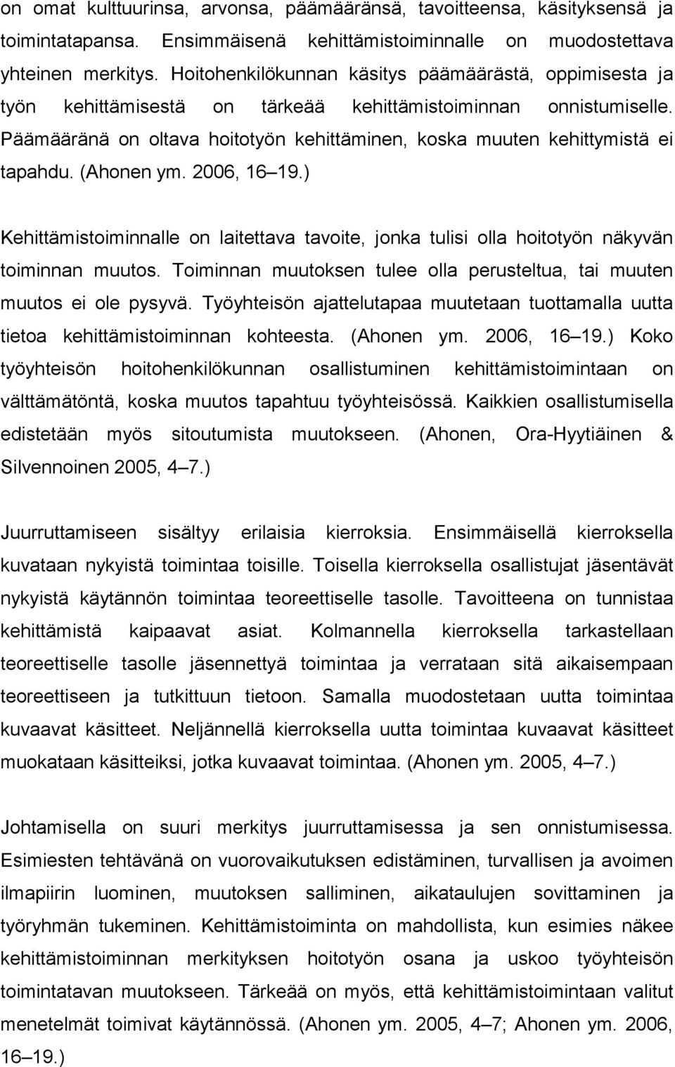 Päämääränä on oltava hoitotyön kehittäminen, koska muuten kehittymistä ei tapahdu. (Ahonen ym. 2006, 16 19.