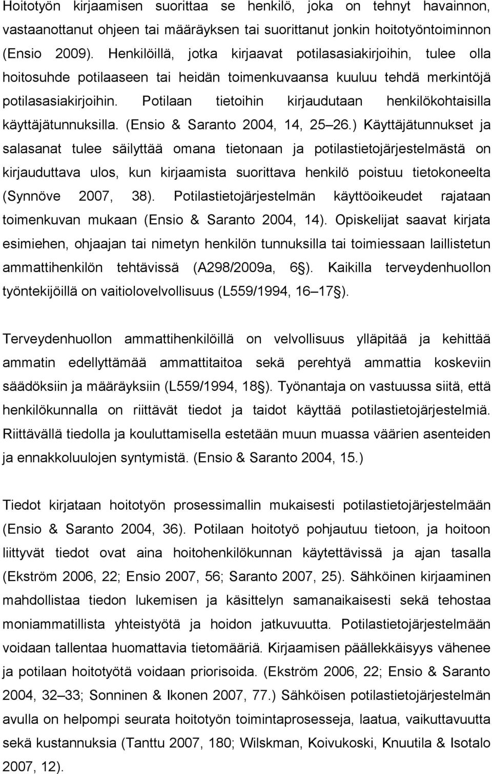 Potilaan tietoihin kirjaudutaan henkilökohtaisilla käyttäjätunnuksilla. (Ensio & Saranto 2004, 14, 25 26.