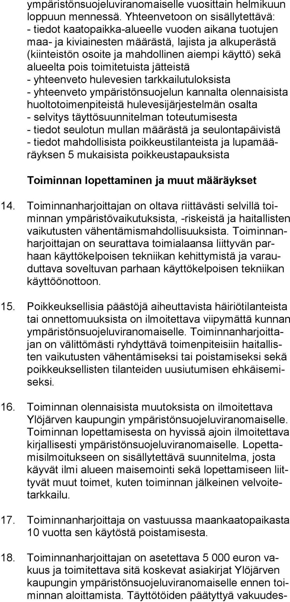 sekä alu eel ta pois toimitetuista jätteistä - yhteenveto hulevesien tarkkailutuloksista - yhteenveto ympäristönsuojelun kannalta olen nai sis ta huol to toi men pi teis tä hulevesijärjestelmän