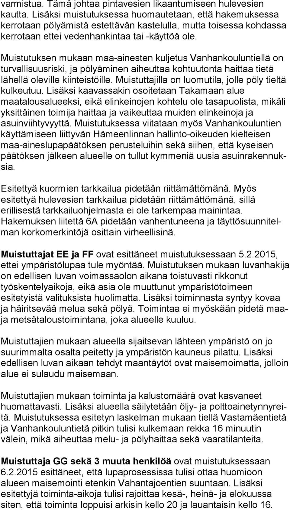 Muistutuksen mukaan maa-ainesten kuljetus Van han kou lun tiel lä on turvallisuusriski, ja pölyäminen aiheuttaa koh tuu ton ta haittaa tietä lähellä oleville kiinteistöille.