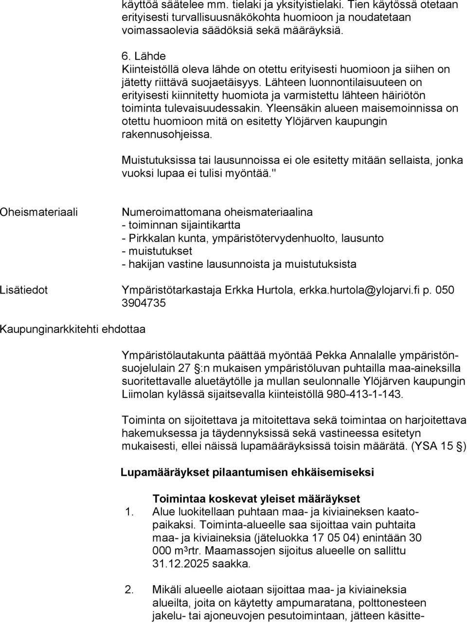 Lähteen luon non ti lai suu teen on erityisesti kiinnitetty huomiota ja varmistettu läh teen häiriötön toiminta tulevaisuudessakin.