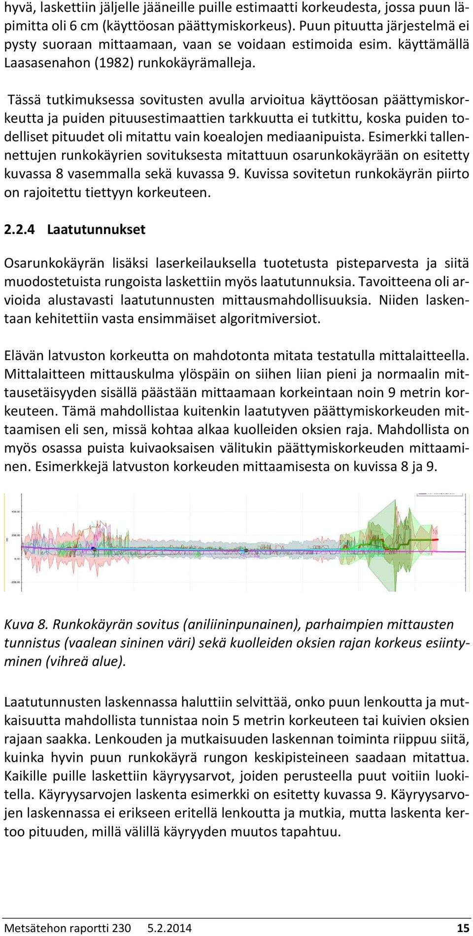 Tässä tutkimuksessa sovitusten avulla arvioitua käyttöosan päättymiskorkeutta ja puiden pituusestimaattien tarkkuutta ei tutkittu, koska puiden todelliset pituudet oli mitattu vain koealojen