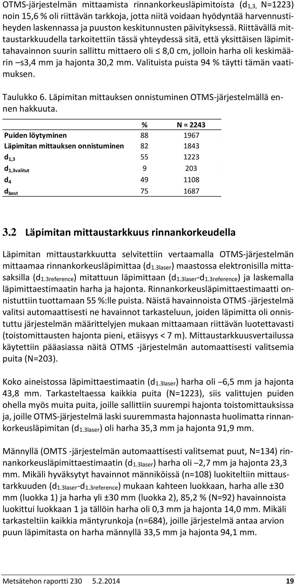 Riittävällä mittaustarkkuudella tarkoitettiin tässä yhteydessä sitä, että yksittäisen läpimittahavainnon suurin sallittu mittaero oli 8,0 cm, jolloin harha oli keskimäärin s3,4 mm ja hajonta 30,2 mm.