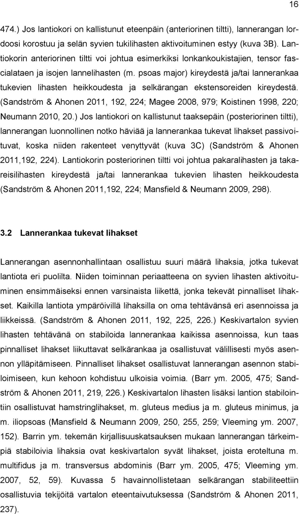 psoas major) kireydestä ja/tai lannerankaa tukevien lihasten heikkoudesta ja selkärangan ekstensoreiden kireydestä.