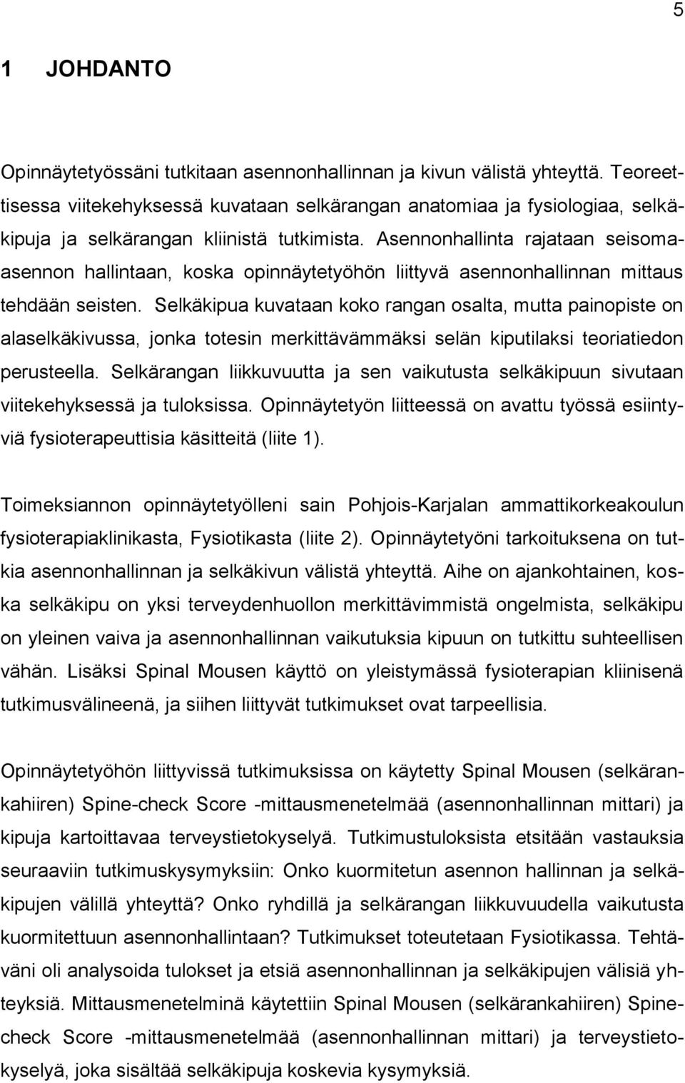 Asennonhallinta rajataan seisomaasennon hallintaan, koska opinnäytetyöhön liittyvä asennonhallinnan mittaus tehdään seisten.