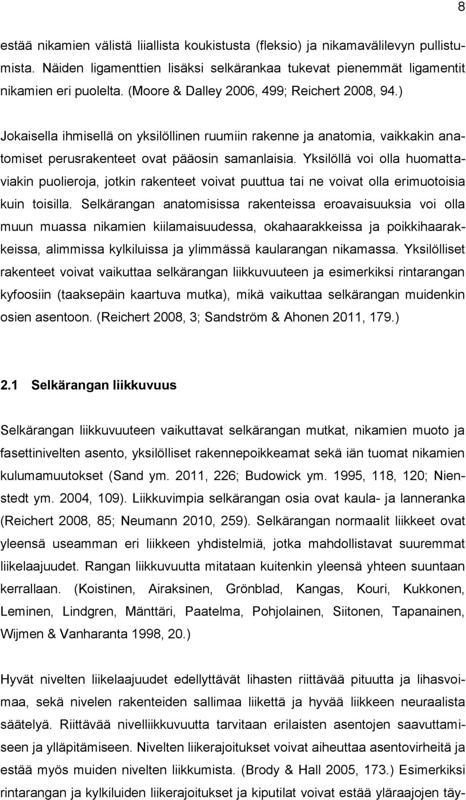 Yksilöllä voi olla huomattaviakin puolieroja, jotkin rakenteet voivat puuttua tai ne voivat olla erimuotoisia kuin toisilla.