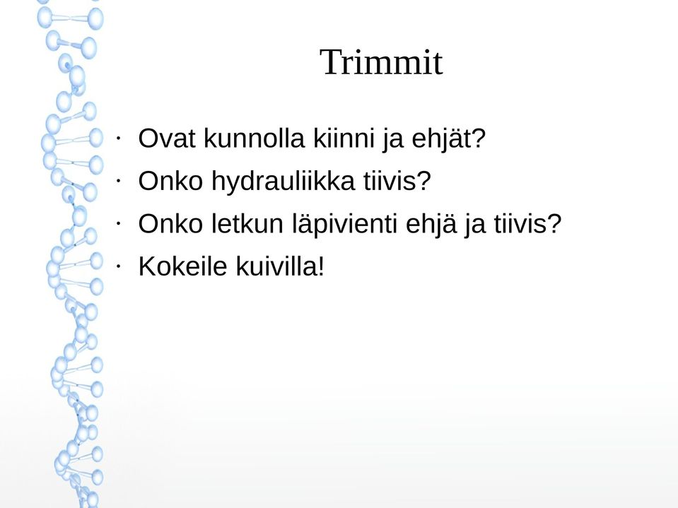 Onko hydrauliikka tiivis?