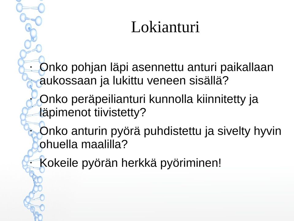 Onko peräpeilianturi kunnolla kiinnitetty ja läpimenot