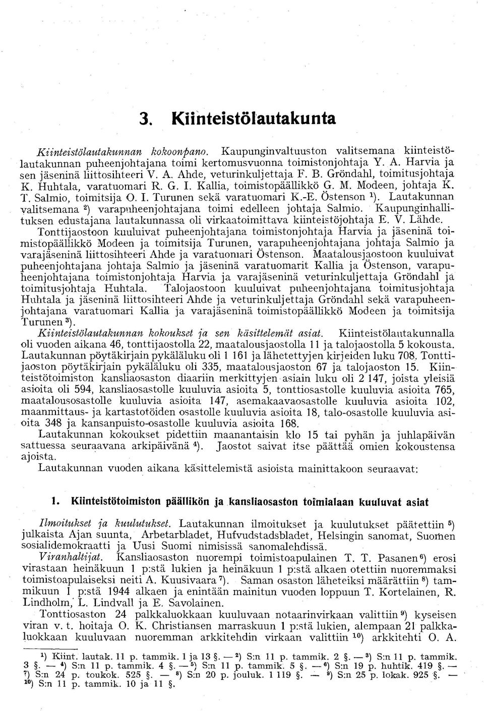 Salmio, toimitsija O. I. Turunen sekä varatuomari K.-E. Östenson ). Lautakunnan valitsemana ) varapuheenjohtajana toimi edelleen johtaja Salmio.