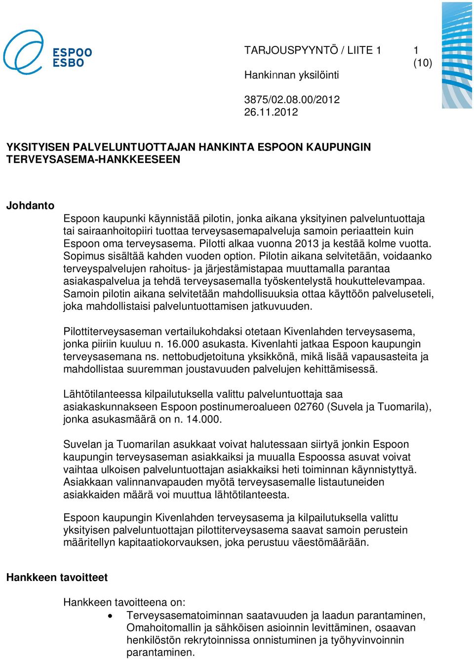 Pilotin aikana selvitetään, voidaanko terveyspalvelujen rahoitus- ja järjestämistapaa muuttamalla parantaa asiakaspalvelua ja tehdä terveysasemalla työskentelystä houkuttelevampaa.