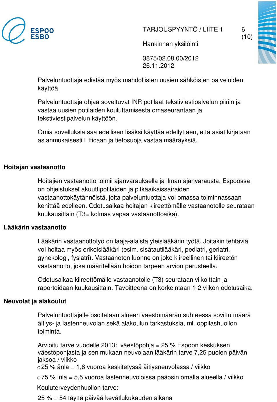 Omia sovelluksia saa edellisen lisäksi käyttää edellyttäen, että asiat kirjataan asianmukaisesti Efficaan ja tietosuoja vastaa määräyksiä.