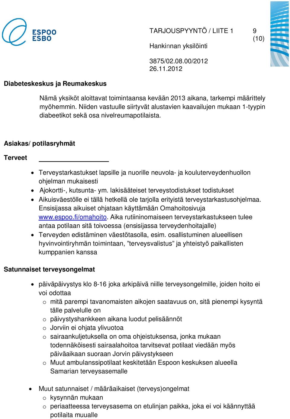 Asiakas/ potilasryhmät Terveet Terveystarkastukset lapsille ja nuorille neuvola- ja kouluterveydenhuollon ohjelman mukaisesti Ajokortti-, kutsunta- ym.