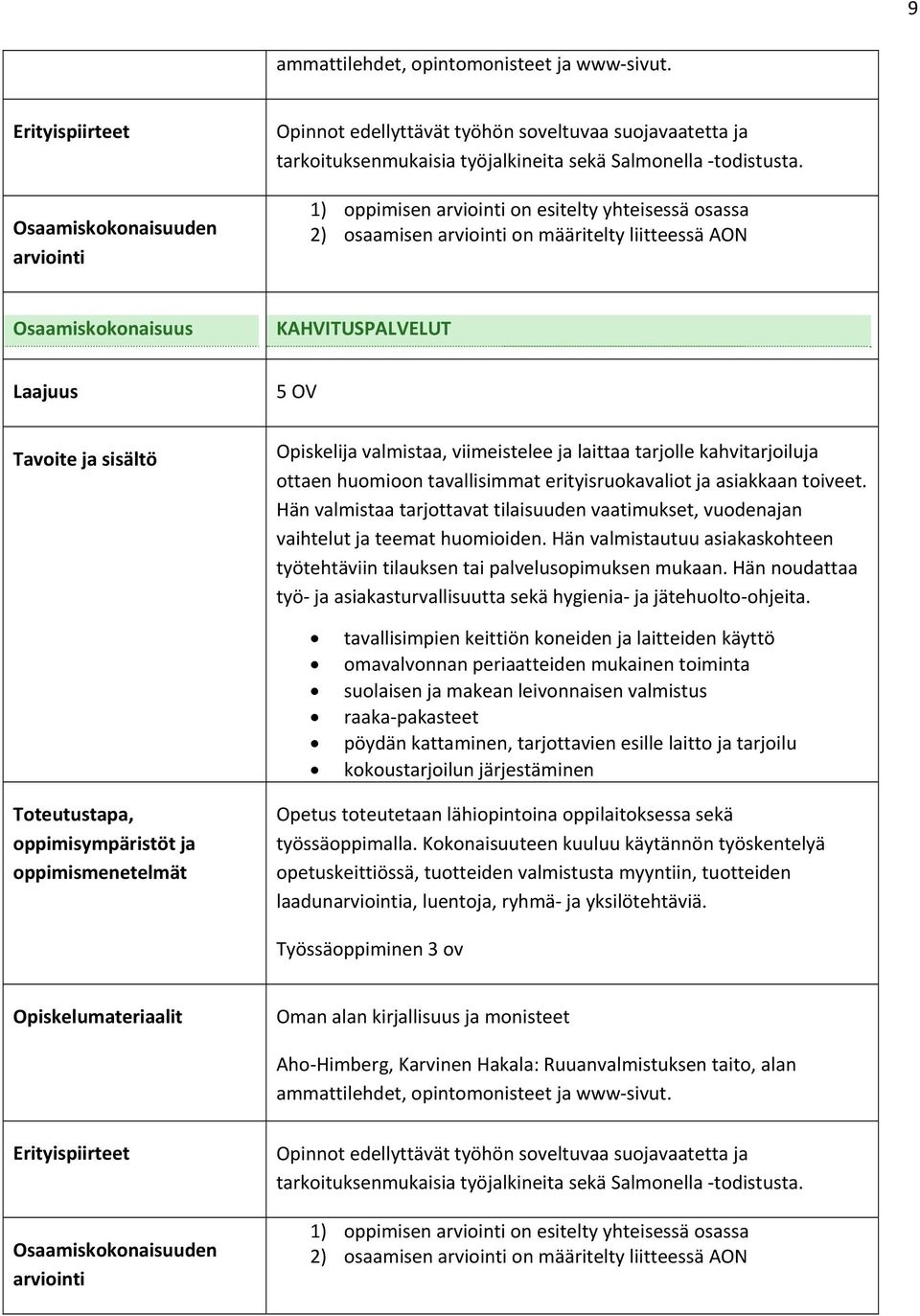 erityisruokavaliot ja asiakkaan toiveet. Hän valmistaa tarjottavat tilaisuuden vaatimukset, vuodenajan vaihtelut ja teemat huomioiden.