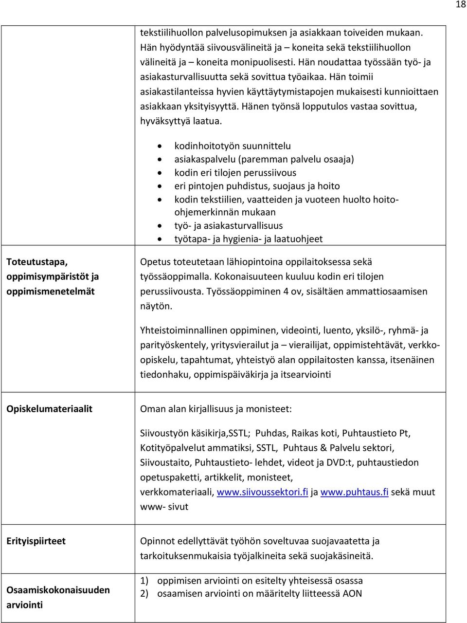 Hänen työnsä lopputulos vastaa sovittua, hyväksyttyä laatua.