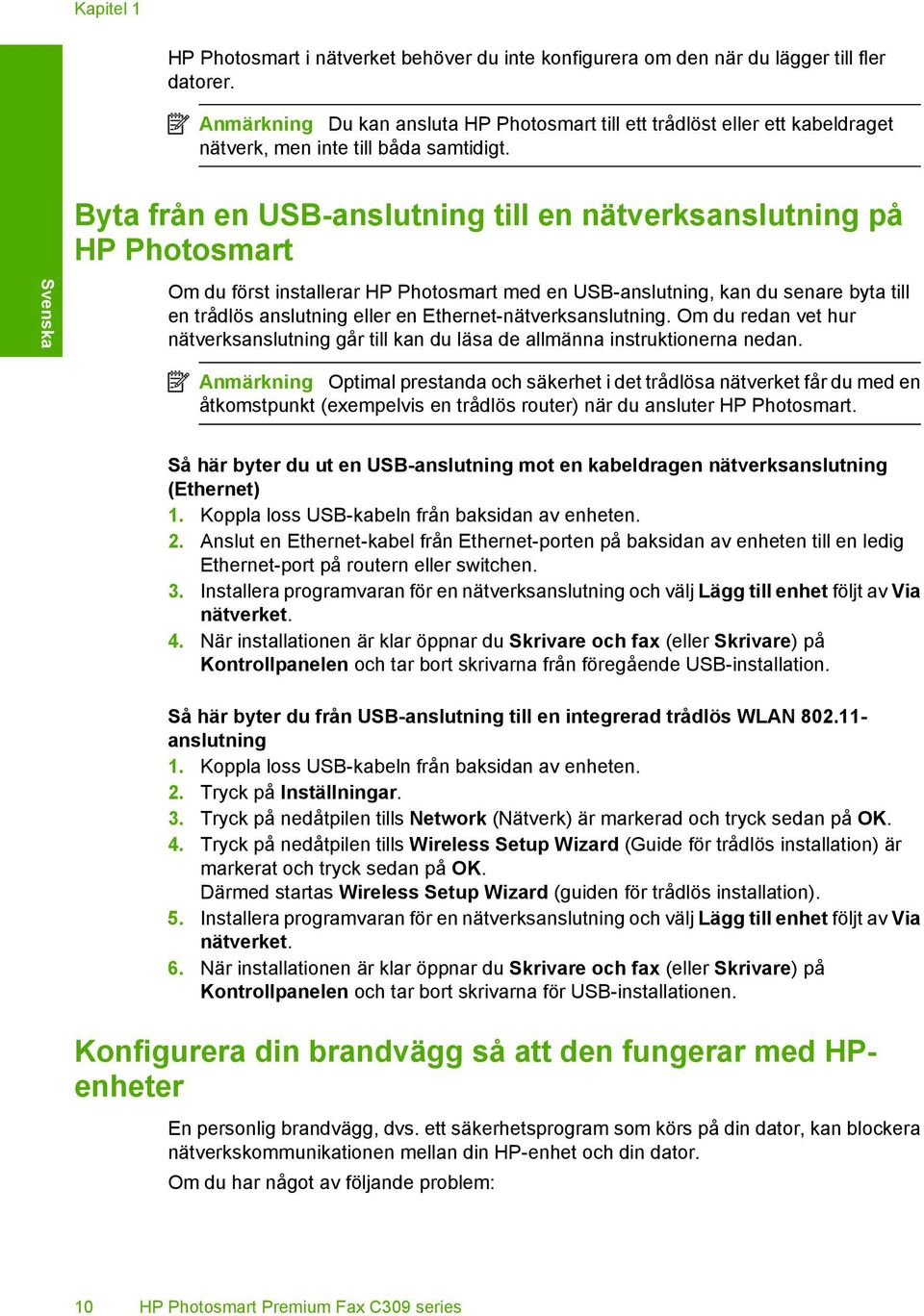 Svenska Byta från en USB-anslutning till en nätverksanslutning på HP Photosmart Om du först installerar HP Photosmart med en USB-anslutning, kan du senare byta till en trådlös anslutning eller en