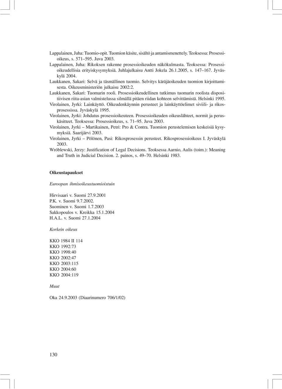 Selvitys käräjäoikeuden tuomion kirjoittamisesta. Oikeusministeriön julkaisu 2002:2. Laukkanen, Sakari: Tuomarin rooli.