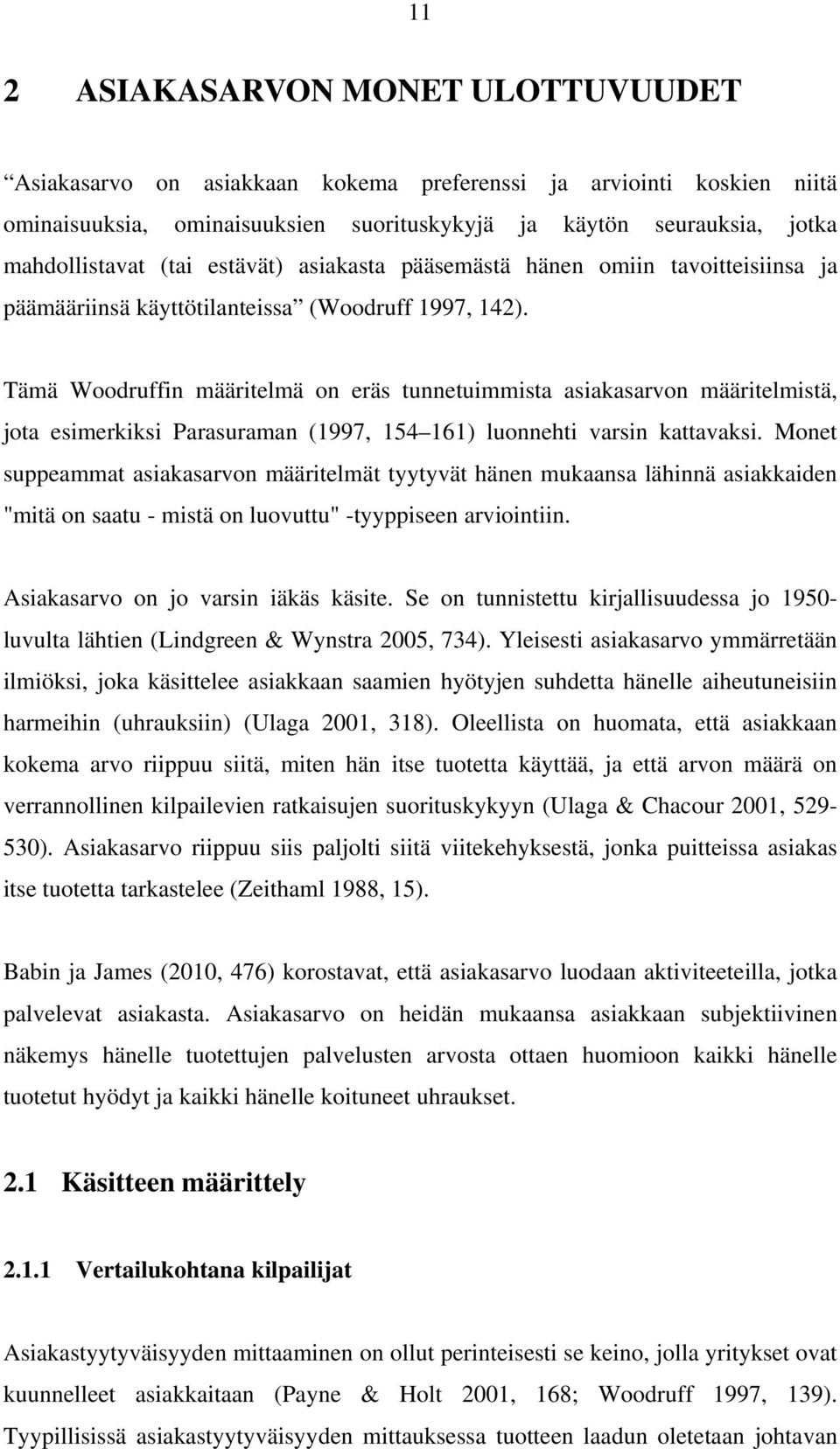 Tämä Woodruffin määritelmä on eräs tunnetuimmista asiakasarvon määritelmistä, jota esimerkiksi Parasuraman (1997, 154 161) luonnehti varsin kattavaksi.