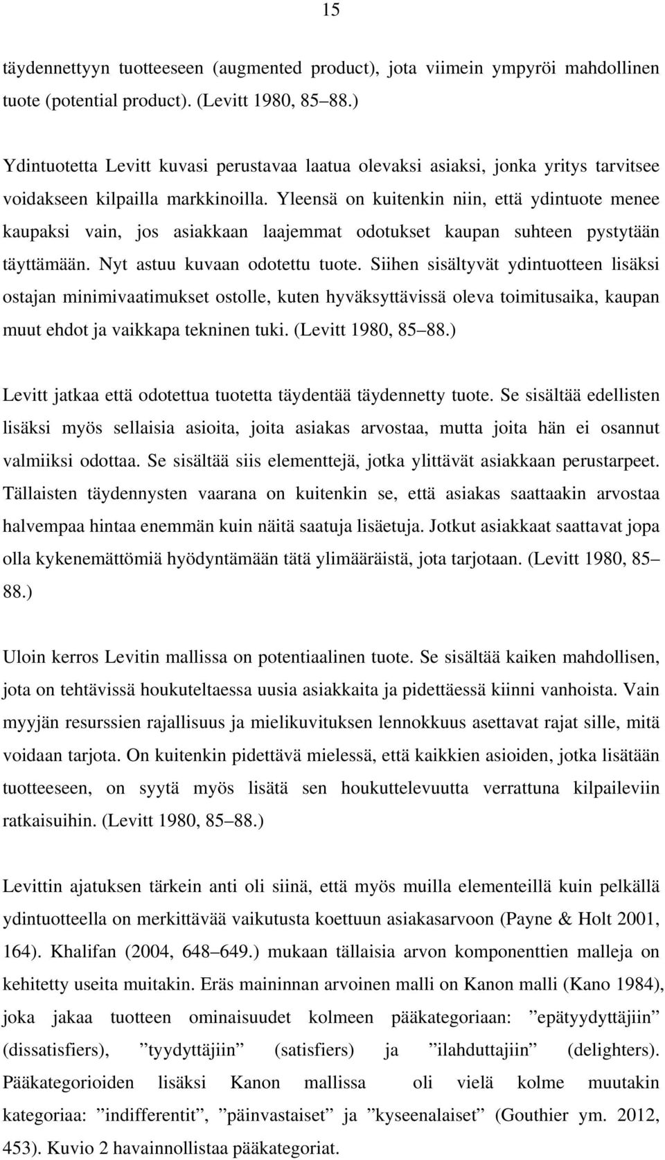 Yleensä on kuitenkin niin, että ydintuote menee kaupaksi vain, jos asiakkaan laajemmat odotukset kaupan suhteen pystytään täyttämään. Nyt astuu kuvaan odotettu tuote.