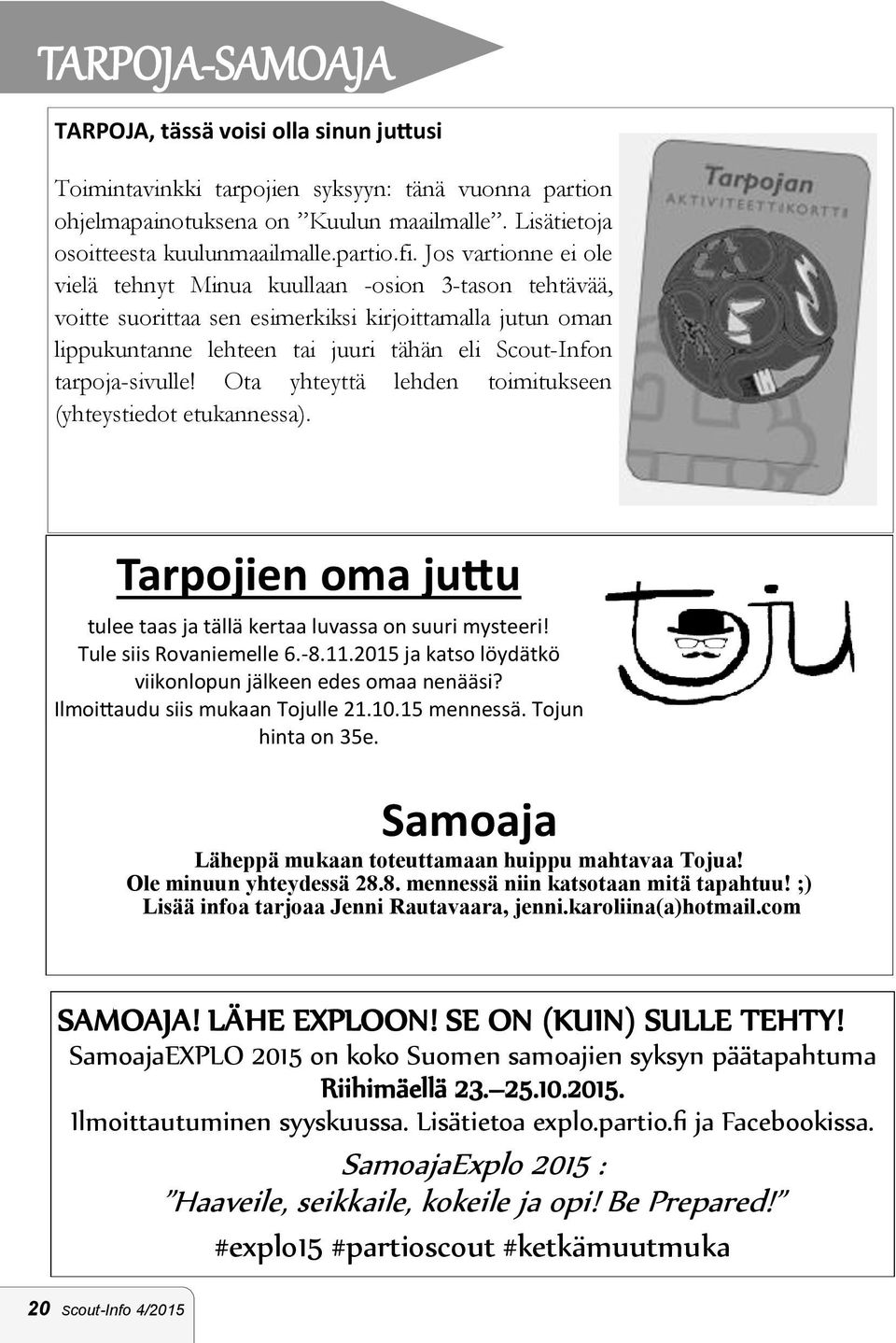 tarpoja-sivulle! Ota yhteyttä lehden toimitukseen (yhteystiedot etukannessa). Tarpojien oma juttu tulee taas ja tällä kertaa luvassa on suuri mysteeri! Tule siis Rovaniemelle 6.-8.11.