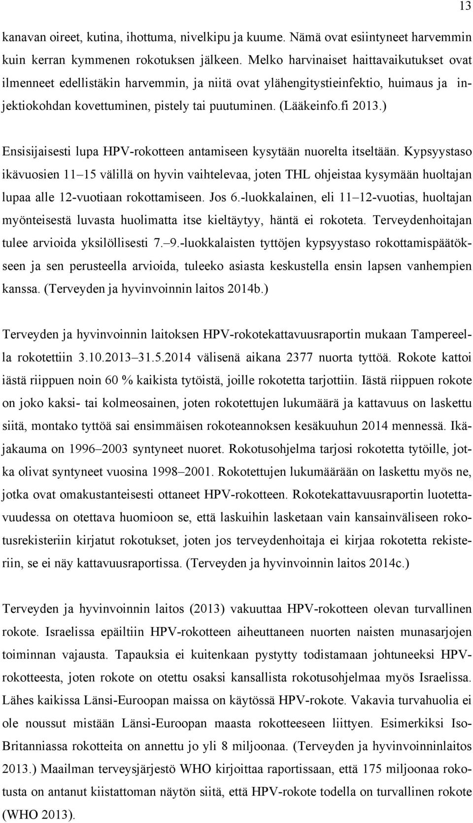 ) Ensisijaisesti lupa HPV-rokotteen antamiseen kysytään nuorelta itseltään.