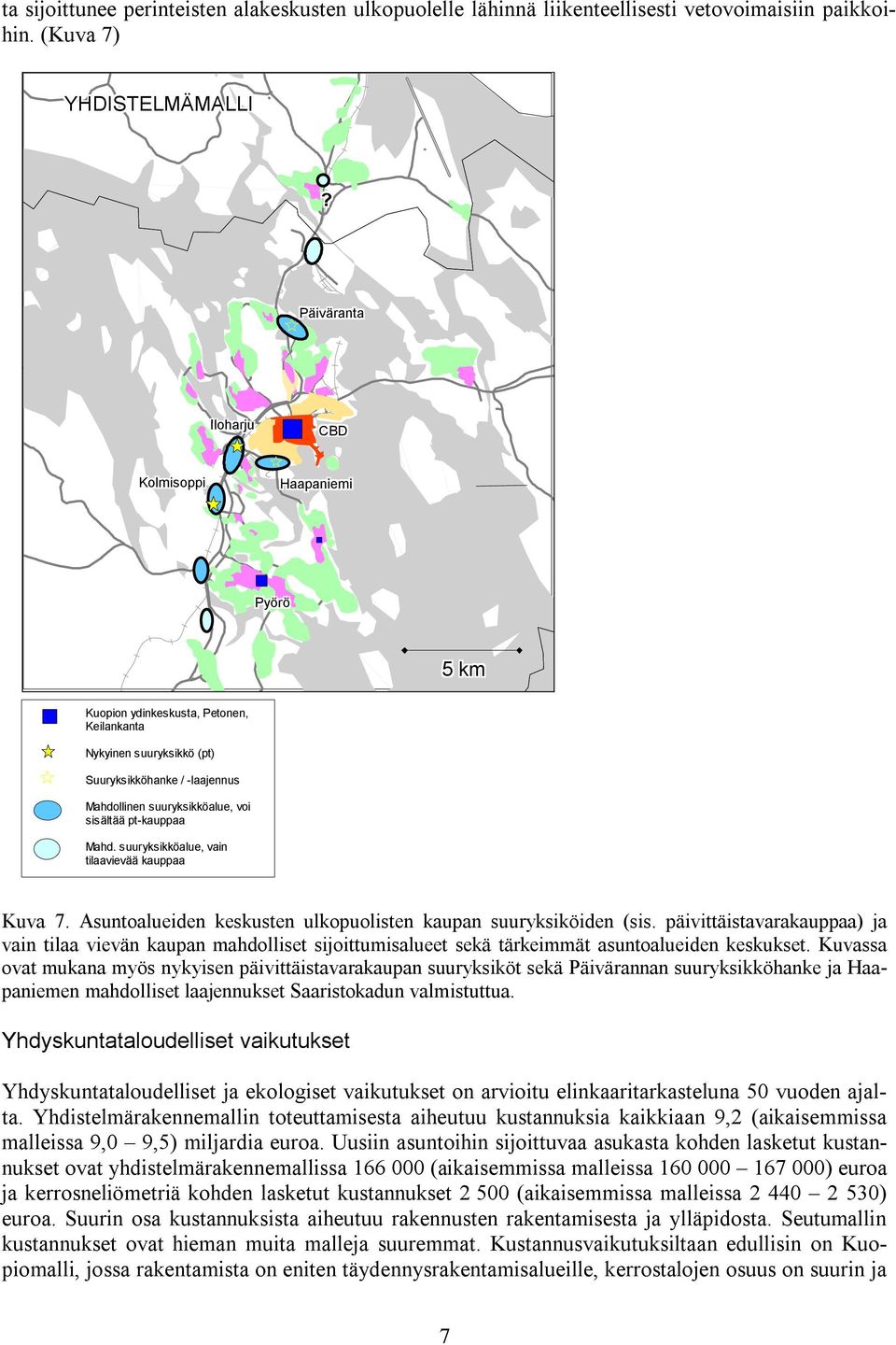 pt-kauppaa Mahd. suuryksikköalue, vain tilaavievää kauppaa Kuva 7. Asuntoalueiden keskusten ulkopuolisten kaupan suuryksiköiden (sis.