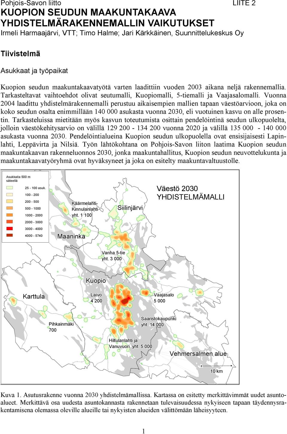 Vuonna 2004 laadittu yhdistelmärakennemalli perustuu aikaisempien mallien tapaan väestöarvioon, joka on koko seudun osalta enimmillään 140 000 asukasta vuonna 2030, eli vuotuinen kasvu on alle