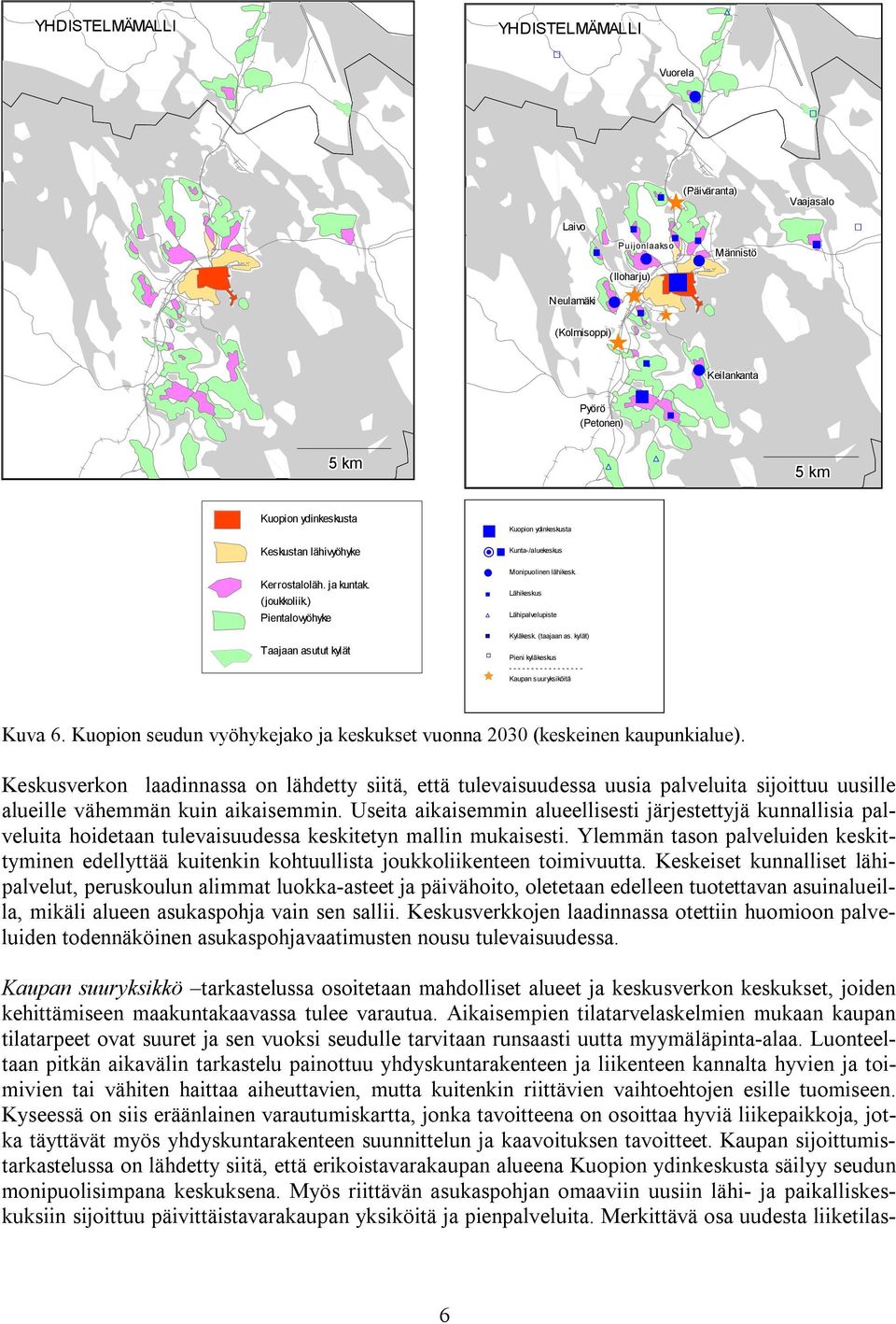 (taajaan as. kylät) Pieni kyläkeskus - - - - - - - - - - - - - - - - - Kaupan suuryksiköitä Kuva 6. Kuopion seudun vyöhykejako ja keskukset vuonna 2030 (keskeinen kaupunkialue).