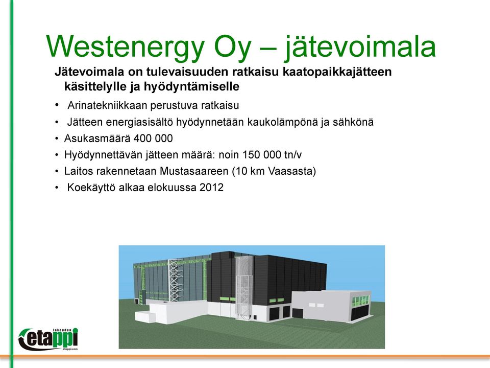 energiasisältö hyödynnetään kaukolämpönä ja sähkönä Asukasmäärä 400 000 Hyödynnettävän