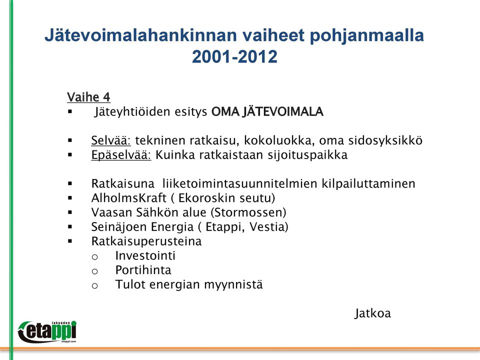 liiketoimintasuunnitelmien kilpailuttaminen AlholmsKraft ( Ekoroskin seutu) Vaasan Sähkön alue (Stormossen)