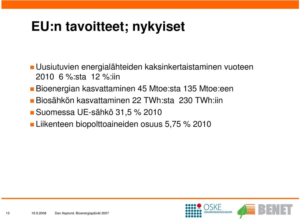 Biosähkön kasvattaminen 22 TWh:sta 230 TWh:iin Suomessa UE-sähkö 31,5 % 2010