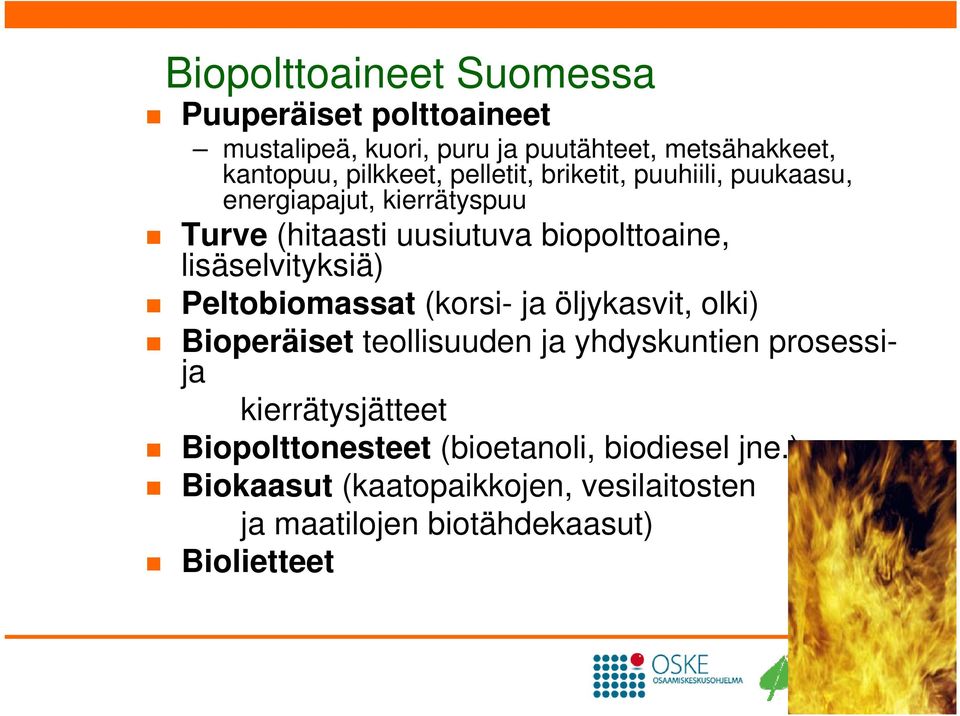 lisäselvityksiä) Peltobiomassat (korsi- ja öljykasvit, olki) Bioperäiset teollisuuden ja yhdyskuntien prosessija