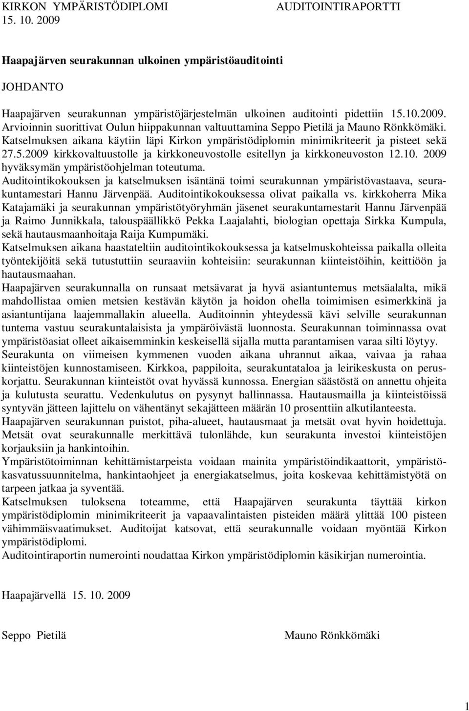 2009 hyväksymän ympäristöohjelman toteutuma. Auditointikokouksen ja katselmuksen isäntänä toimi seurakunnan ympäristövastaava, seurakuntamestari Hannu Järvenpää.