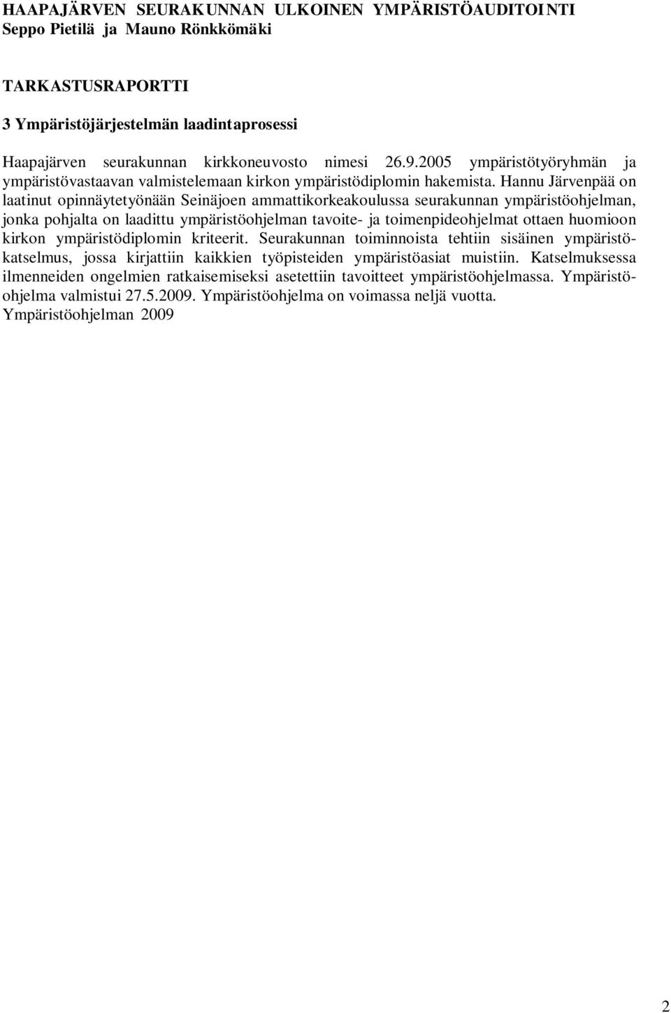 Hannu Järvenpää on laatinut opinnäytetyönään Seinäjoen ammattikorkeakoulussa seurakunnan ympäristöohjelman, jonka pohjalta on laadittu ympäristöohjelman tavoite- ja toimenpideohjelmat ottaen huomioon